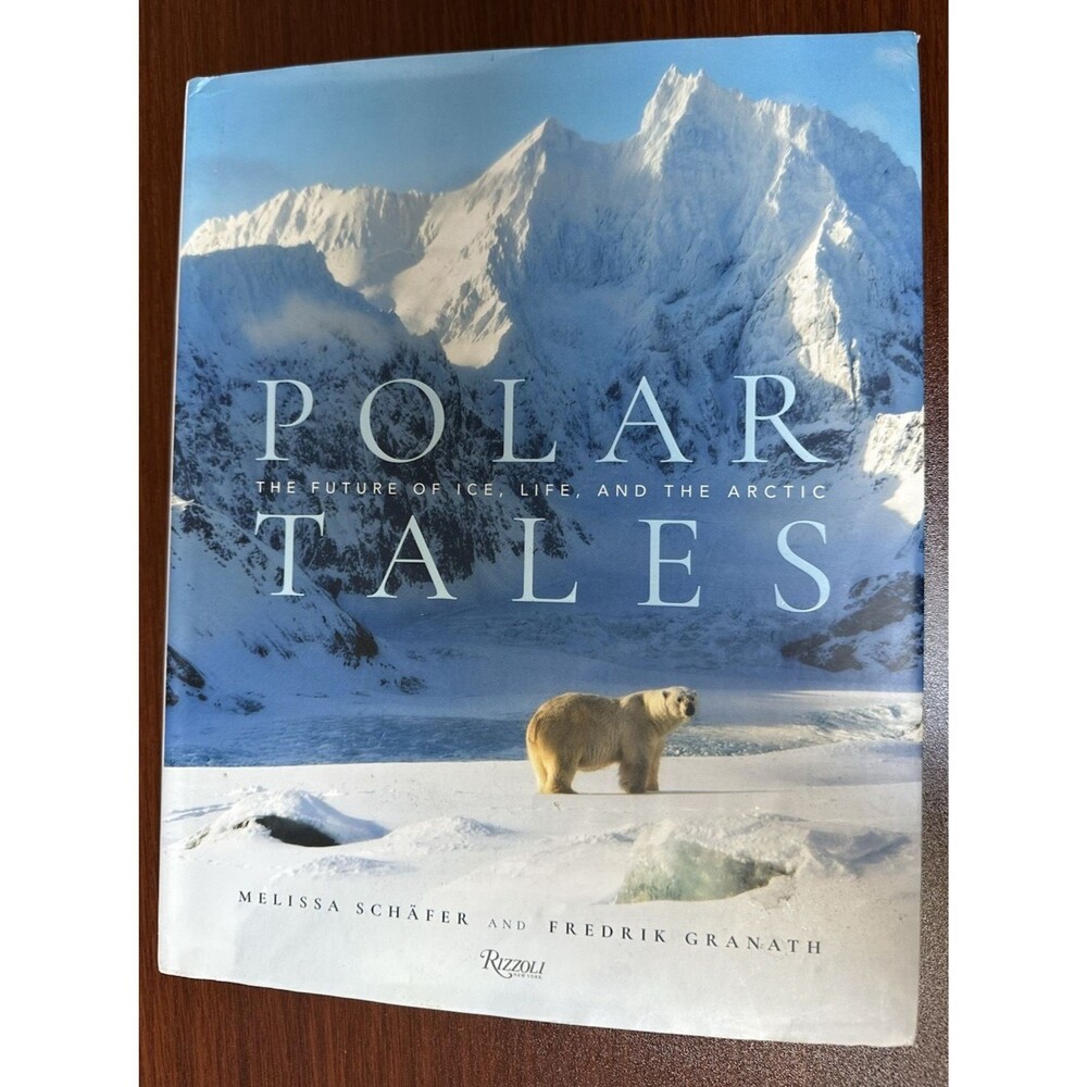 Polar Tales: The Future of Ice, Life, and the Arctic, Granath, Fredrik,Schaefer,
